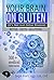 Your Brain on Gluten (It’s Not Just Celiac Disease): Myths - Facts - Solutions