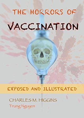 The Horrors of Vaccination: Exposed and Illustrated (History of Vaccination Book 14)