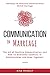 Communication in Marriage: The Art of Positive Communication and How to Overcome Conflicts in Relationships and Grow Together