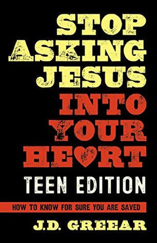 Stop Asking Jesus Into Your Heart: The Teen Edition (Kindle Edition)