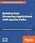 Building Data Streaming Applications with Apache Kafka: Design, develop and streamline applications using Apache Kafka, Storm, Heron and Spark