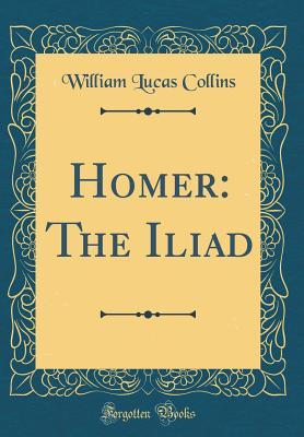 Homer: The Iliad (Classic Reprint)