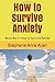 How to Survive Anxiety: Boo...