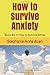 How to Survive Anxiety: Book #4 in How to Survive Series