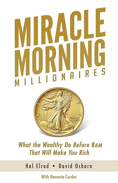 Miracle Morning Millionaires: What the Wealthy Do Before 8AM That Will Make You Rich (The Miracle Morning)