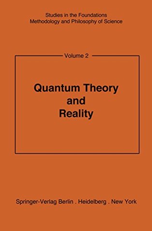 Quantum Theory and Reality (Studies in the Foundations, Methodology and Philosophy of Science Book 2)