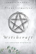 Transformative Witchcraft: The Greater Mysteries