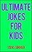 Ultimate Jokes for Kids: 10...