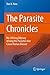 The Parasite Chronicles: My Lifelong Odyssey Among the Parasites that Cause Human Disease