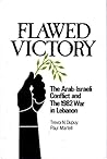 Flawed Victory: The Arab-Israeli Conflict and The 1982 War in Lebanon