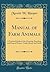 Manual of Farm Animals: A Practical Guide to the Choosing, Breeding, and Keep of Horses, Cattle, Sheep, and Swine (Classic Reprint)