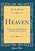 Heaven: Where It Is, Its Inhabitants, and How to Get There (Classic Reprint)