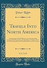 Travels Into North America, Vol. 2 of 2: Containing Its Natural History, and a Circumstantial Account of Its Plantations and Agriculture in General, ... State of the Country (Classic Reprint) Travels Into North America, Vol. 2 of 2: Containing Its Natural History, and a Circumstantial Account of Its Plantations and Agriculture in General, ... State of the Country (Classic Reprint)