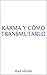 KARMA Y CÓMO TRANSMUTARLO: ...