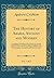 The History of Arabia, Ancient and Modern, Vol. 1 of 2: Containing a Description of the Country; An Account of Its Inhabitants Antiquities, Political ... The Conquests, Arts, and Literature of