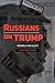 Russians On Trump: Press Co...