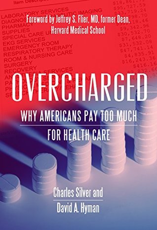 Overcharged: Why Americans Pay Too Much for Health Care (Kindle Edition)