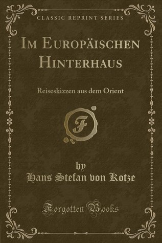Im europäischen Hinterhaus: Reiseskizzen aus dem Orient