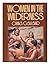 Women in the Wilderness by China Galland Women in the Wilderness by China Galland
