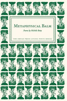 Metaphysical Balm: Poems by Michèle Betty
