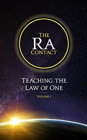 The Ra Contact: Teaching the Law of One: Volume 1