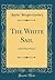 The White Sail: And Other P...