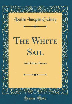 The White Sail: And Other Poems