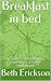 Breakfast in bed by Beth Erickson