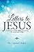 Letters to Jesus: Meditating on God's Word and Praying the Words Back to Him