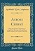 Across Chrysê, Vol. 1 of 2: Being the Narrative of a Journey of Exploration Through the South China Border Lands, From Canton to Mandalay (Classic Reprint)