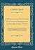 A Theological Dictionary, Containing Definitions of All Religious Terms: A Comprehensive View of Every Article in the System of Divinity, an Impartial ... in the Religious World From the Birth of