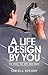 A Life Design By You: The W...