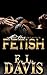 Fetish by E.L.  Davis