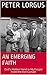 An Emerging Faith by Peter lorgus