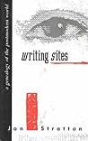 Writing Sites: A Genealogy of the Postmodern World