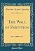 The Wall of Partition (Classic Reprint)