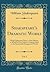 Dramatic Works, Vol. 1: With Explanatory Notes, a New Edition, to Which Is Now Added, a Copious Index to the Remarkable Passages and Words