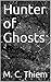 Hunter of Ghosts by M.C. Thiem