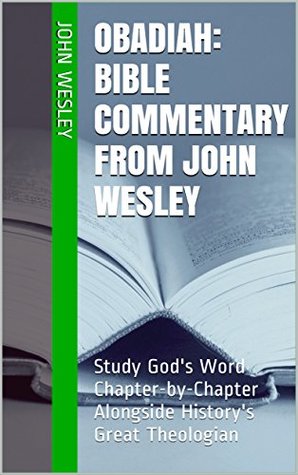 Obadiah: Bible Commentary from John Wesley: Study God's Word Chapter-by-Chapter Alongside History's Great Theologian