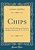 Chips: From the Workshop of Gustave Stickley, Syracuse, N. Y., U. S. A (Classic Reprint)