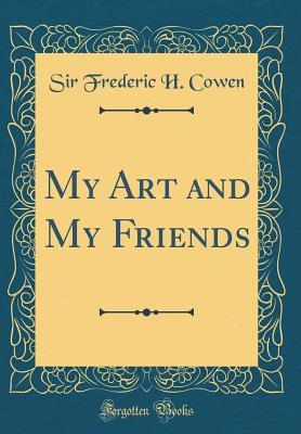 My Art and My Friends (Classic Reprint)