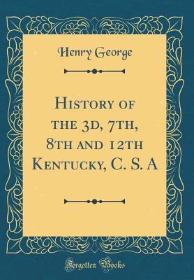 History of the 3d, 7th, 8th and 12th Kentucky, C. S. A (Classic Reprint)