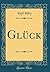 Glück (Classic Reprint) (German Edition)