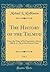 The History of the Talmud, Vol. 1: From the Time of Its Formation, About, 200 B. C., Up to the Present Time (Classic Reprint)