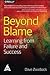 BEYOND BLAME: LEARNING FROM FAILURE AND SUCCESS