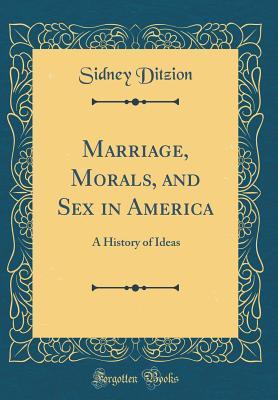 Marriage, Morals, and Sex in America: A History of Ideas