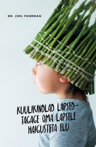 Kuulikindlad lapsed - tagage oma lapsele haigusteta elu: kuidas lapsi õigesti toita