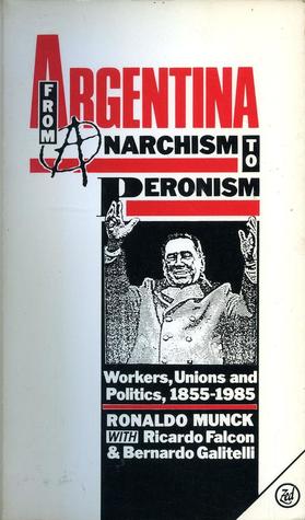 Argentina | From Anarchism to Peronism: Workers, Unions and Politics, 1855-1985 (Paperback)