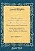 The System of Doctrines, Contained in Divine Revelation, Explained and Defended, Vol. 1 of 2: Showing Their Consistence and Connection With Each ... Treatise on the Millennium (Classic Reprint)
