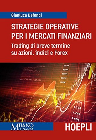 Strategie operative per i mercati finanziari: Trading di breve termine su azioni, indici e Forex (Italian Edition)